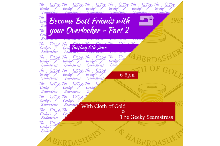 Become Best Friends with your Overlocker - Part 2- Class / Workshop - Tuesday 6th June