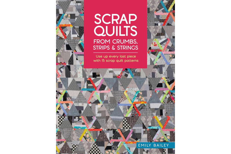 Scrap Quilts from Crumbs, Strips and Strings