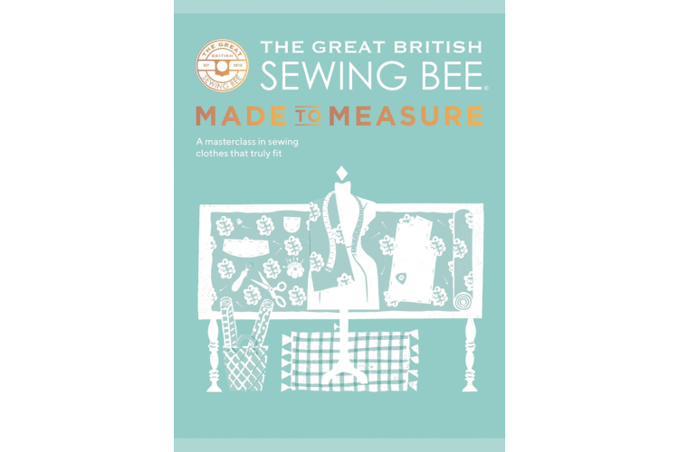 The Great British Sewing Bee - Made to Measure Book by The Great British Sewing Bee