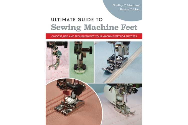 Ultimate Guide to Sewing Machine Feet Book by Bernie Tobisch