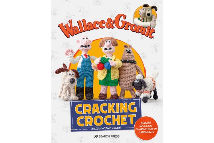 Wallace & Gromit Cracking Crochet Book by Sarah-Jane Hicks